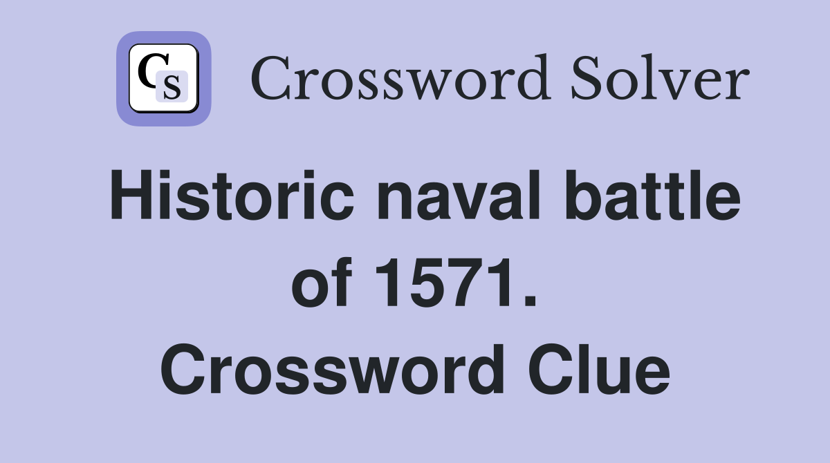 Historic naval battle of 1571. Crossword Clue