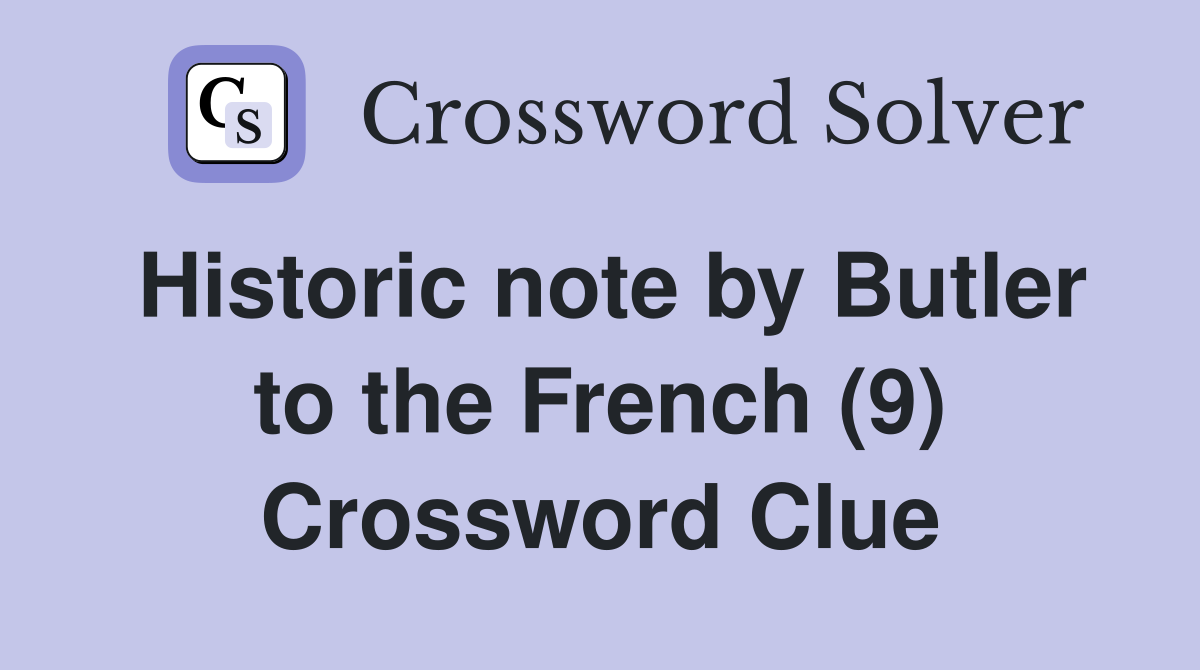 Historic note by Butler to the French (9) Crossword Clue