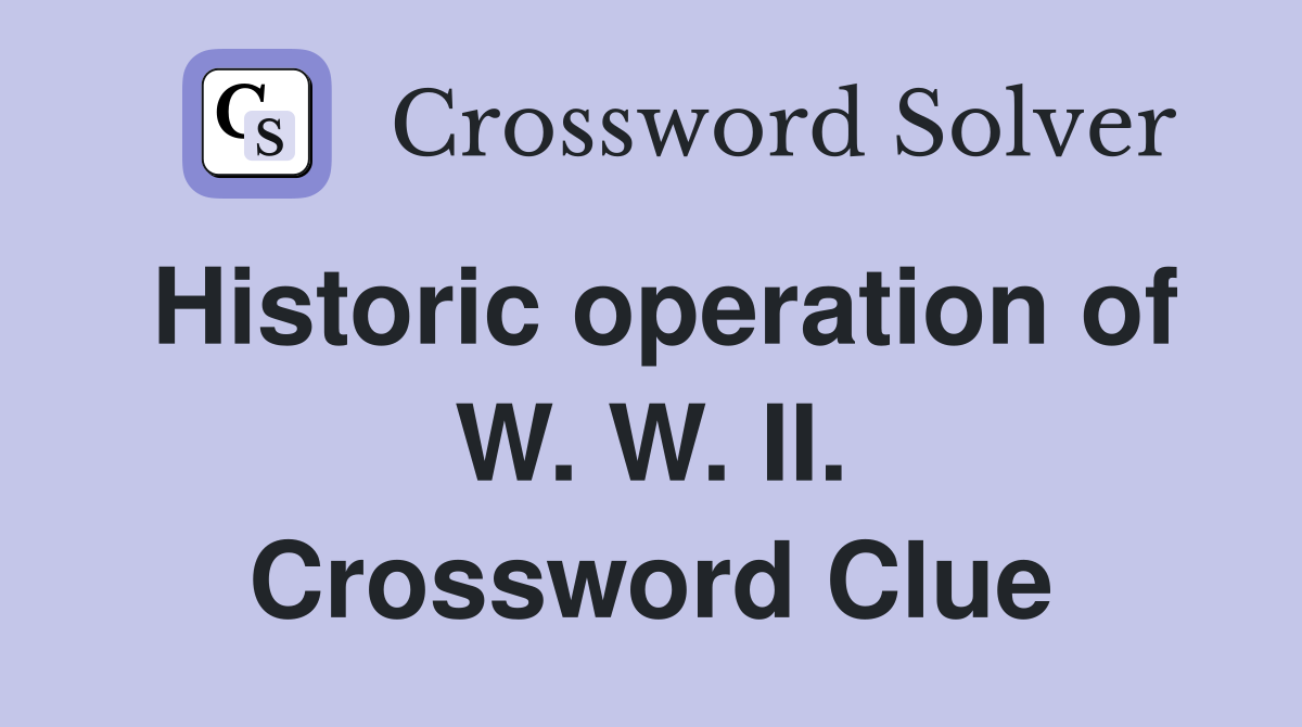 Historic operation of W. W. II. Crossword Clue