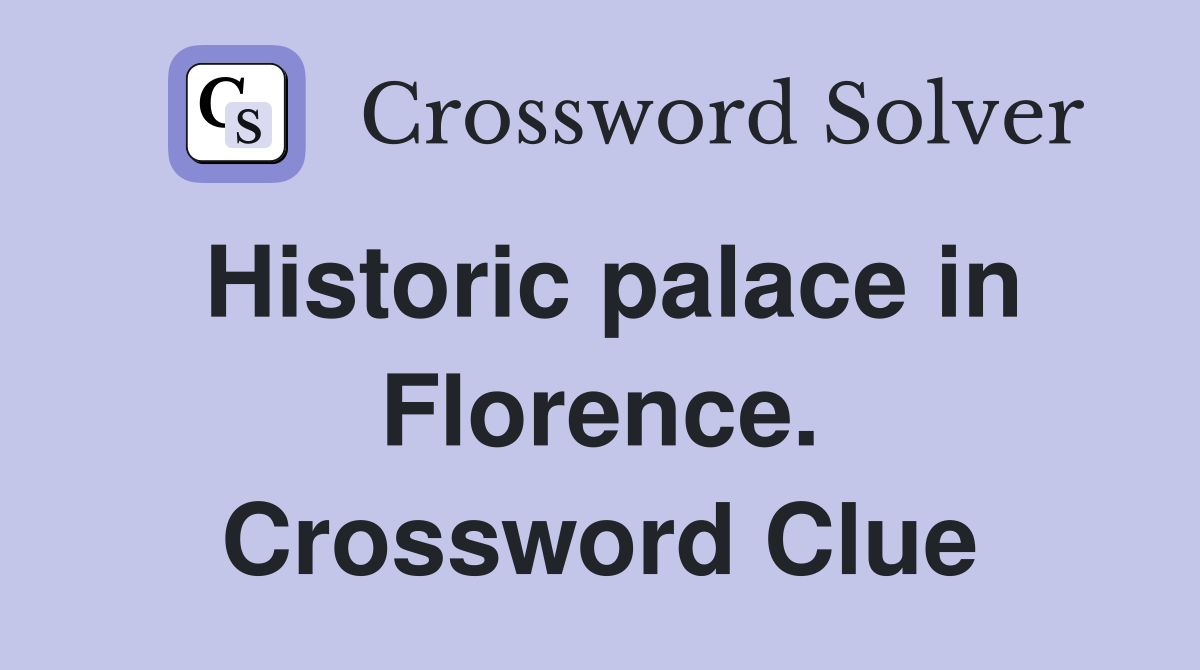 Historic palace in Florence. Crossword Clue