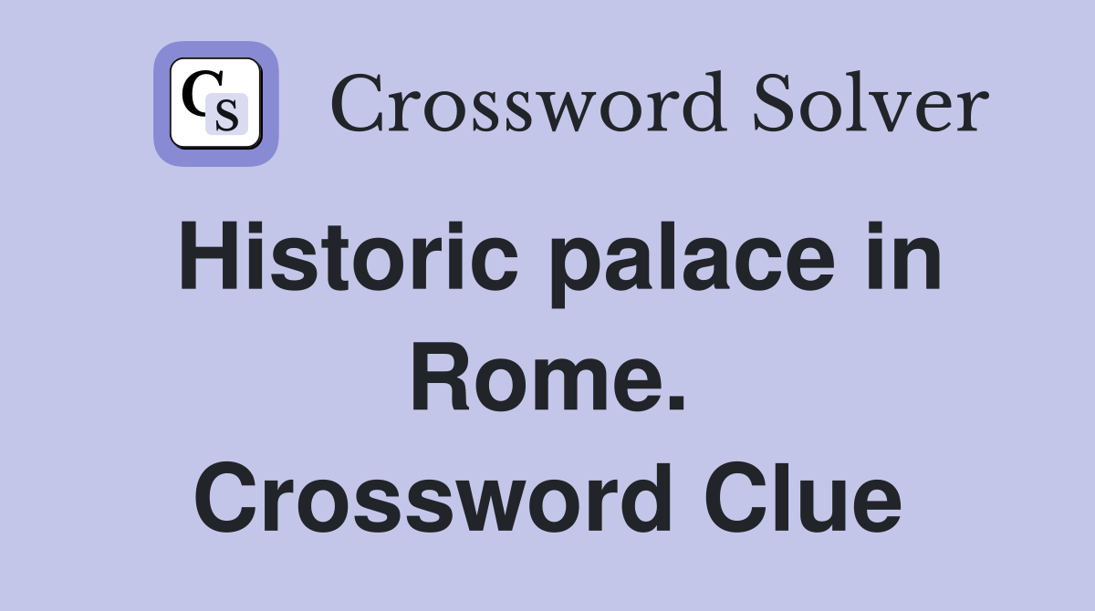 Historic palace in Rome. Crossword Clue
