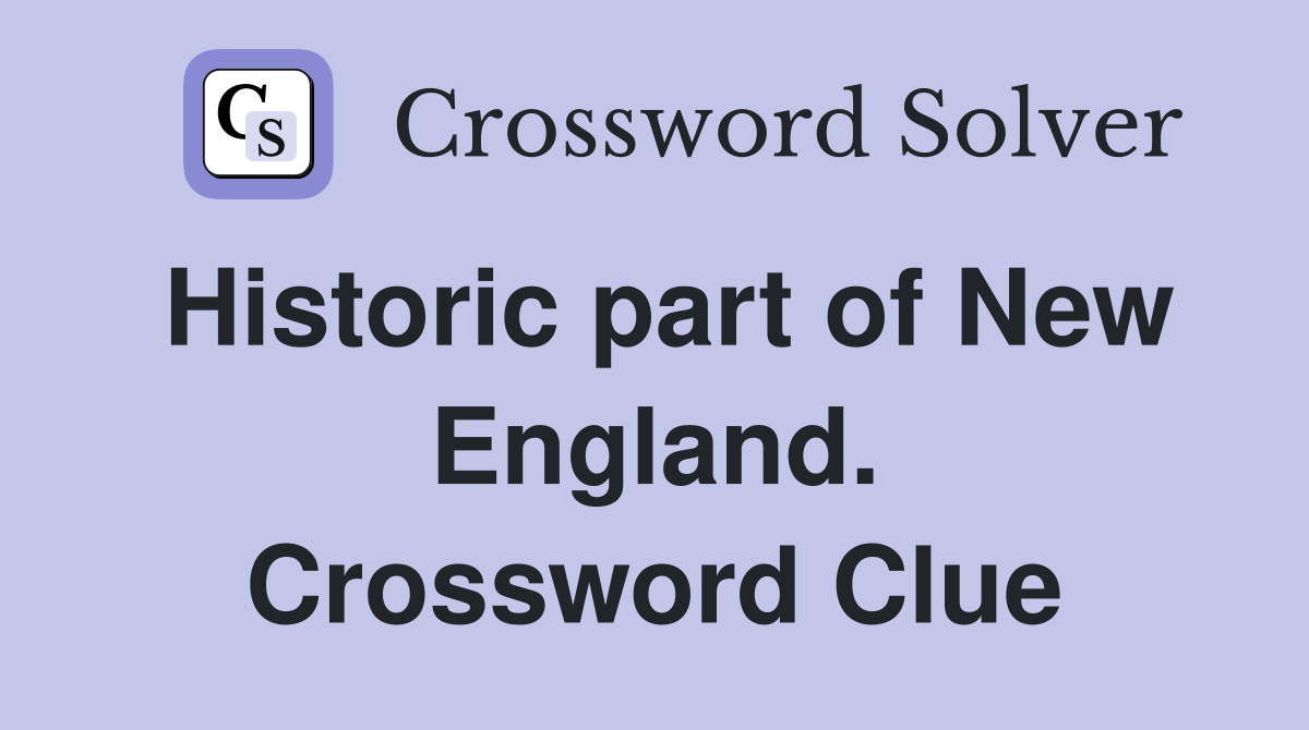 Historic part of New England. Crossword Clue