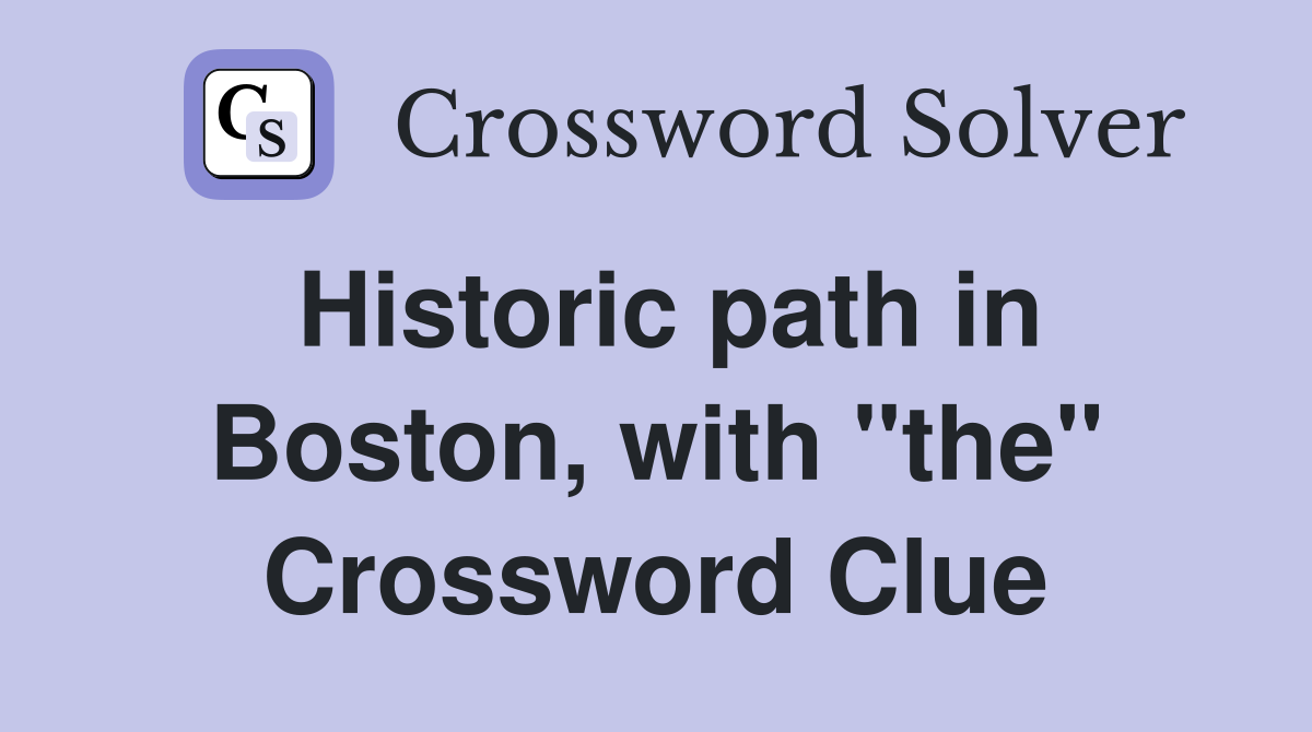 Historic path in Boston, with "the" Crossword Clue