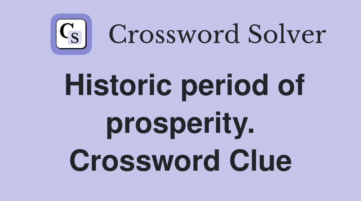 Historic period of prosperity. Crossword Clue