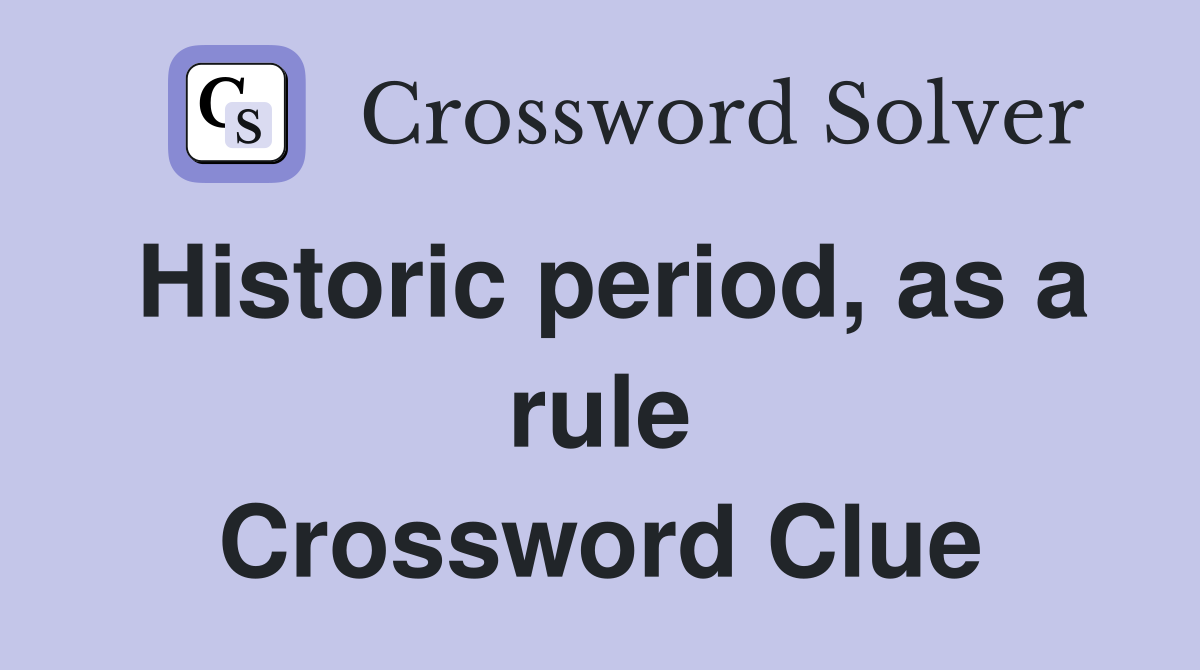 Historic period, as a rule Crossword Clue