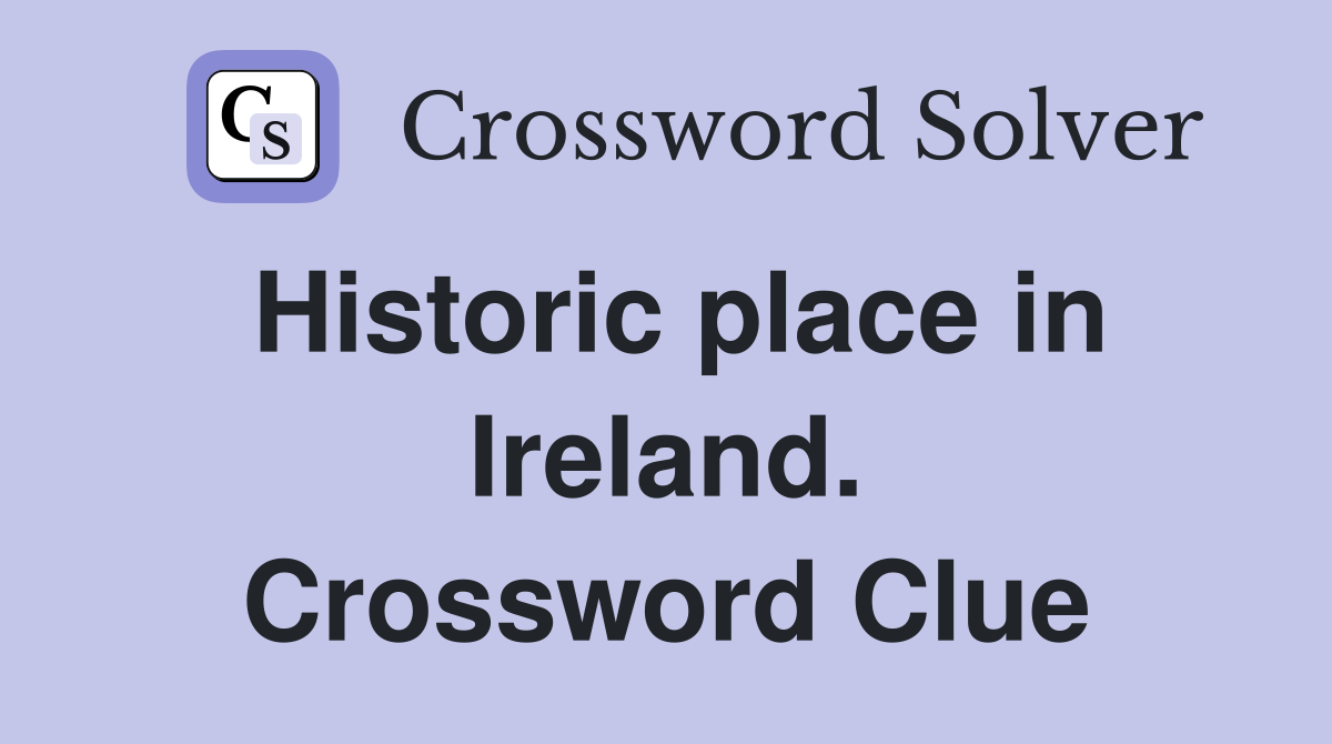 Historic place in Ireland. Crossword Clue