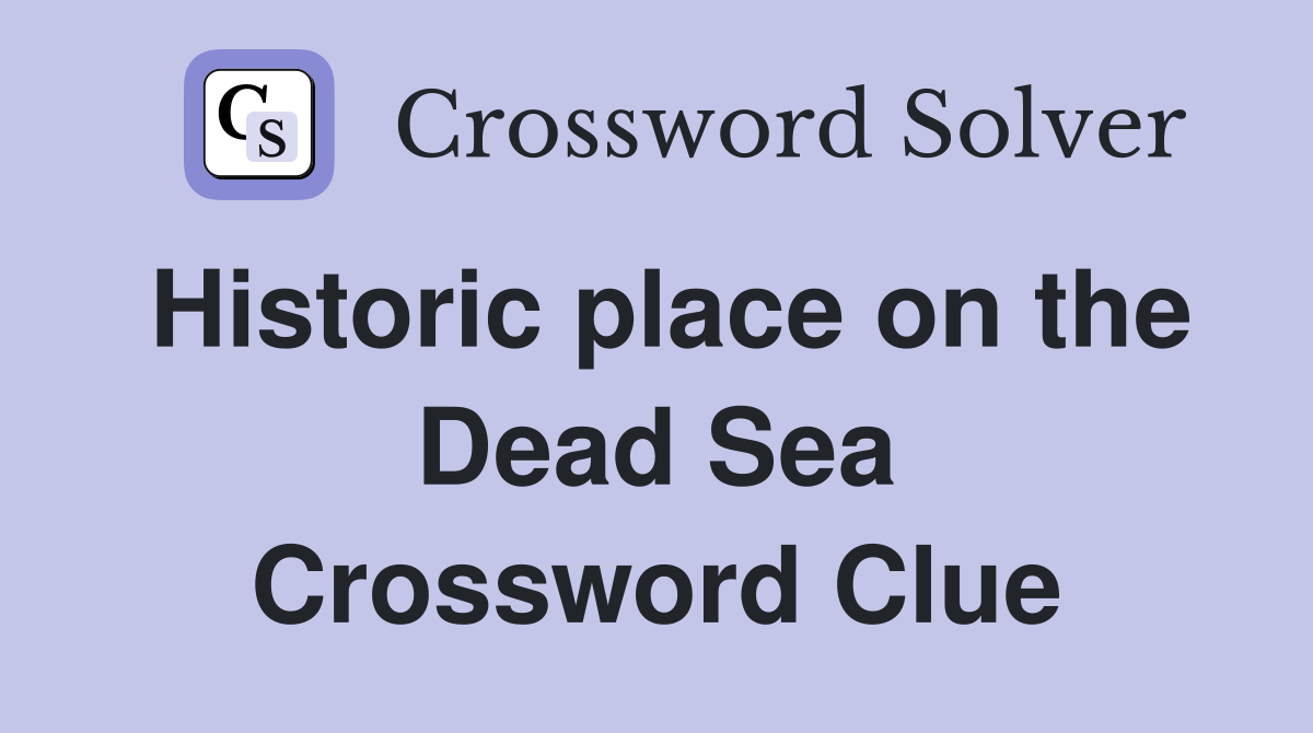Historic place on the Dead Sea Crossword Clue