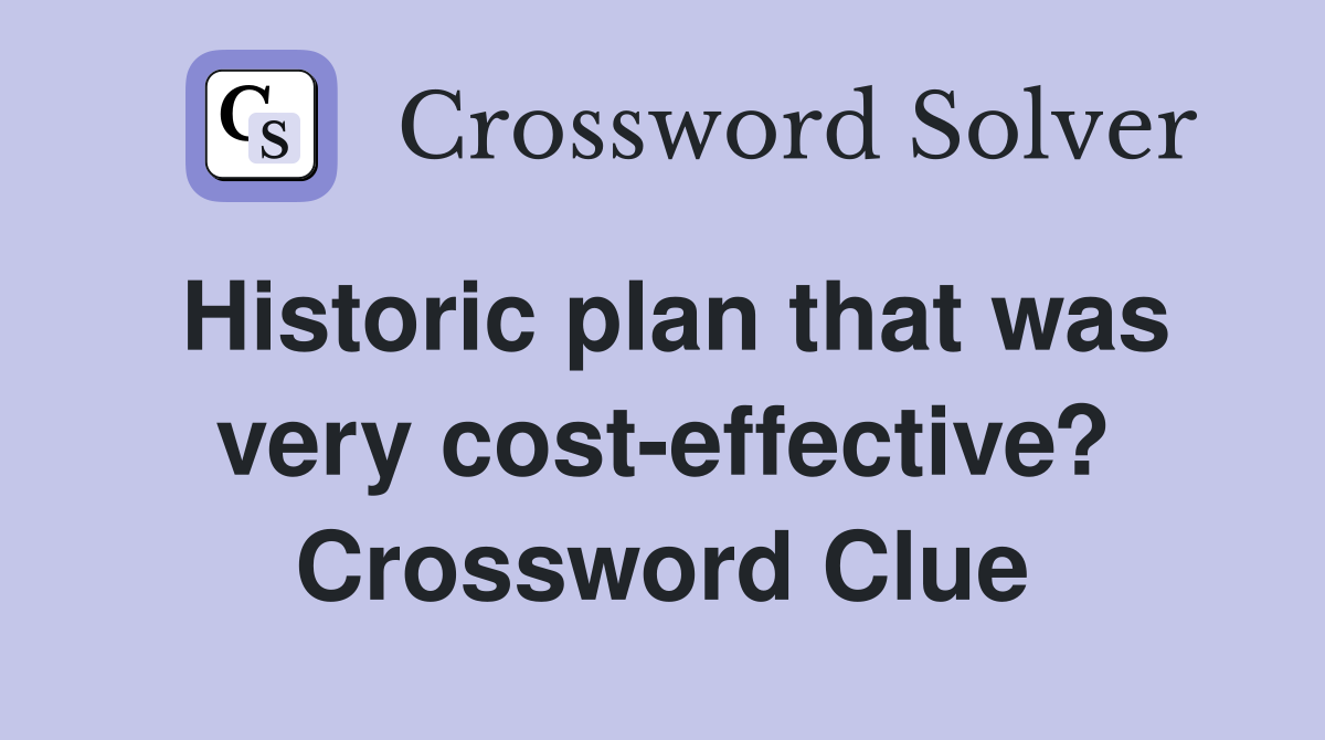Historic plan that was very cost-effective? Crossword Clue