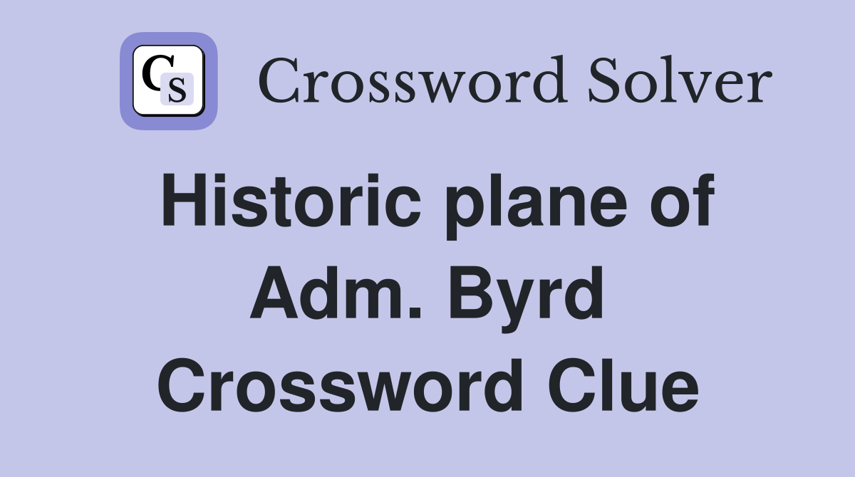 Historic plane of Adm. Byrd Crossword Clue