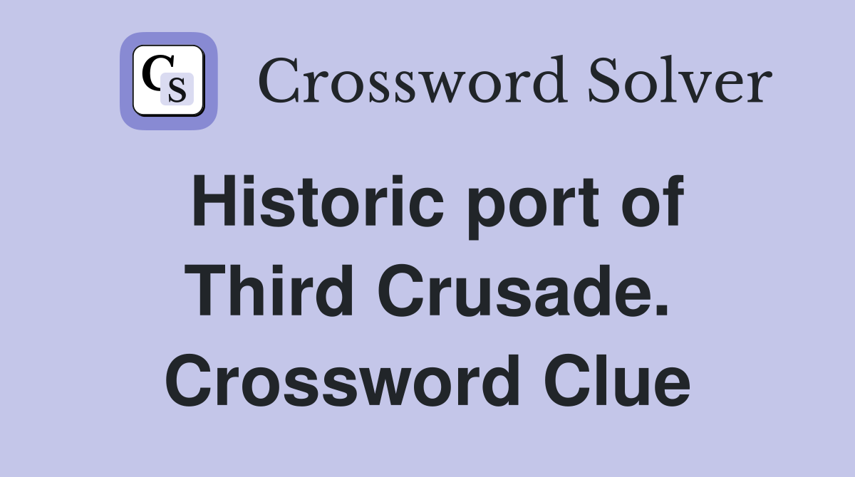 Historic port of Third Crusade. Crossword Clue
