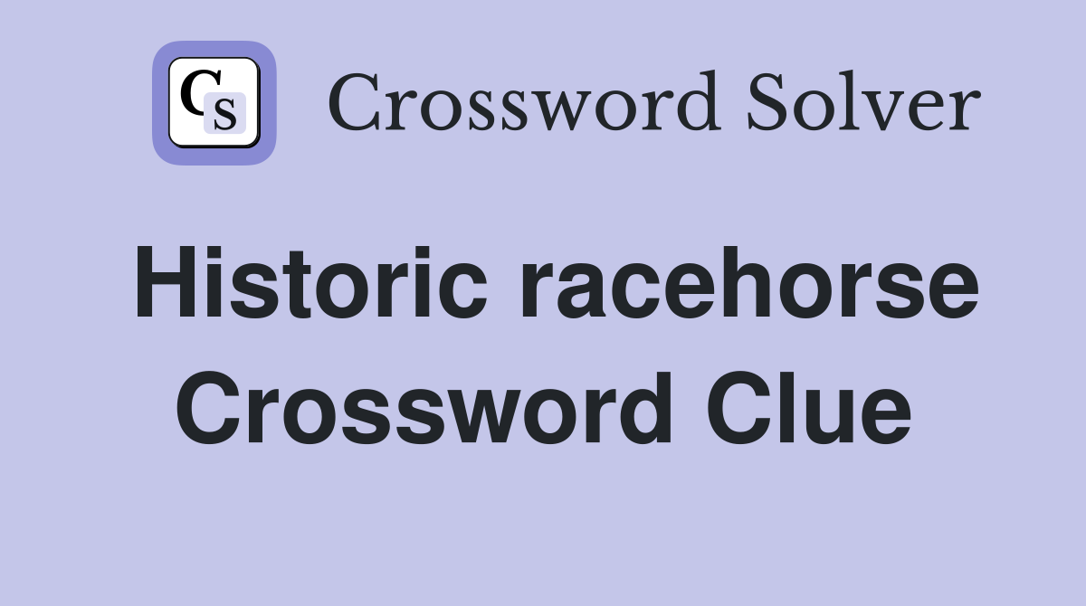 Historic racehorse Crossword Clue