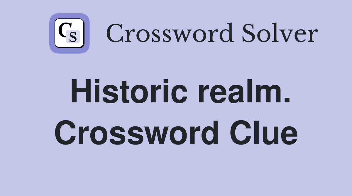 Historic realm. Crossword Clue