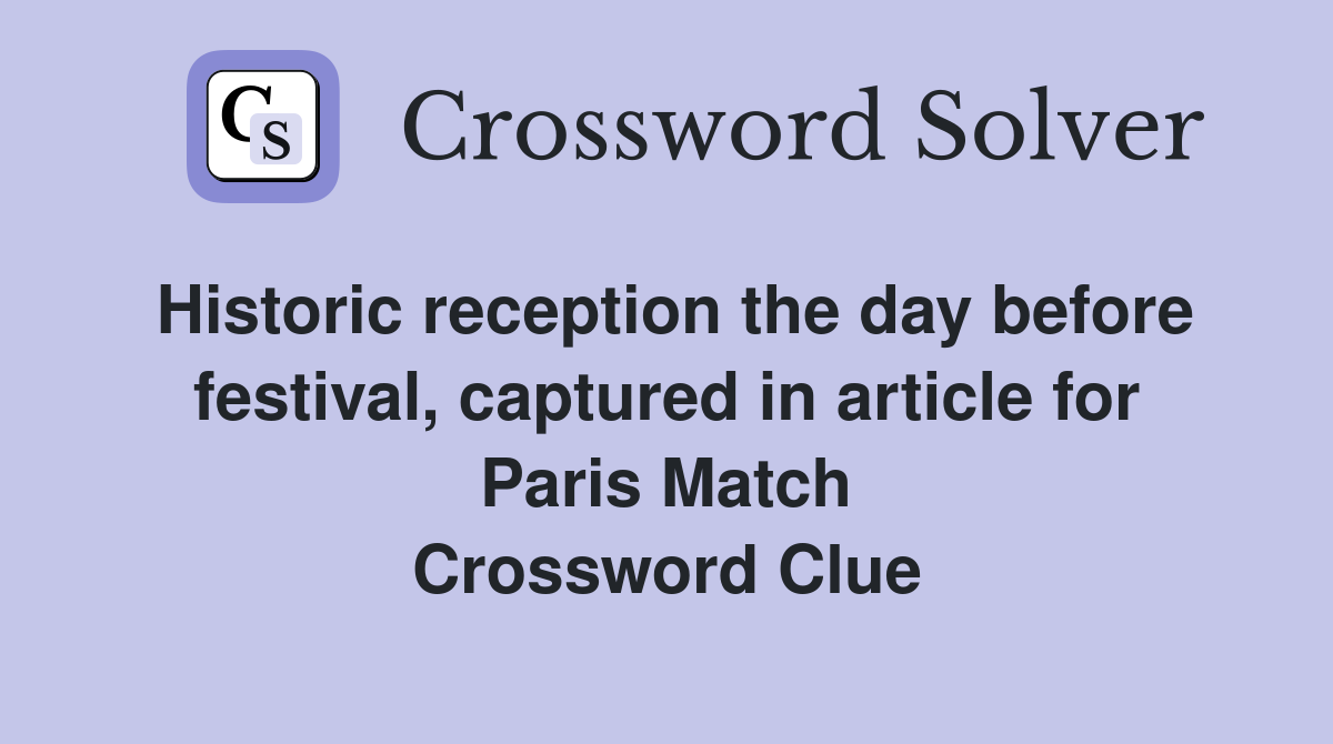 Historic reception the day before festival, captured in article for Paris Match Crossword Clue