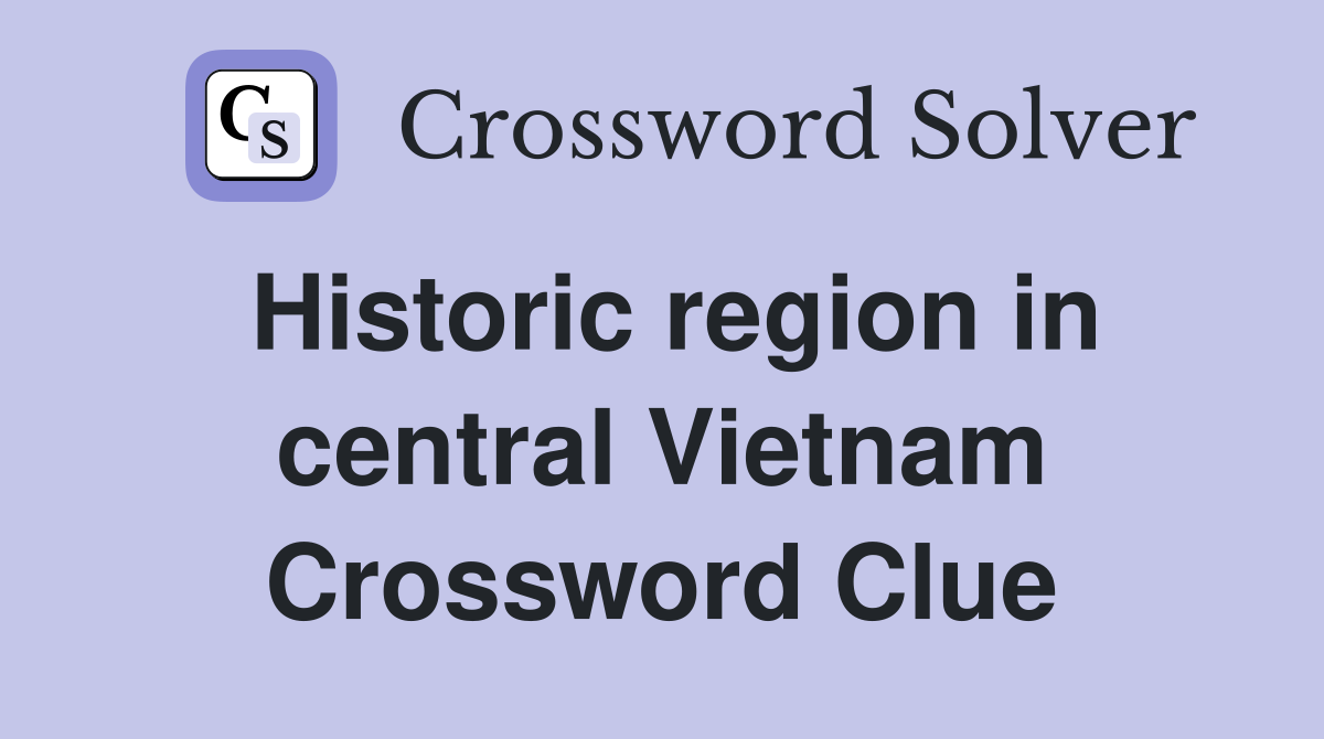 Historic region in central Vietnam Crossword Clue
