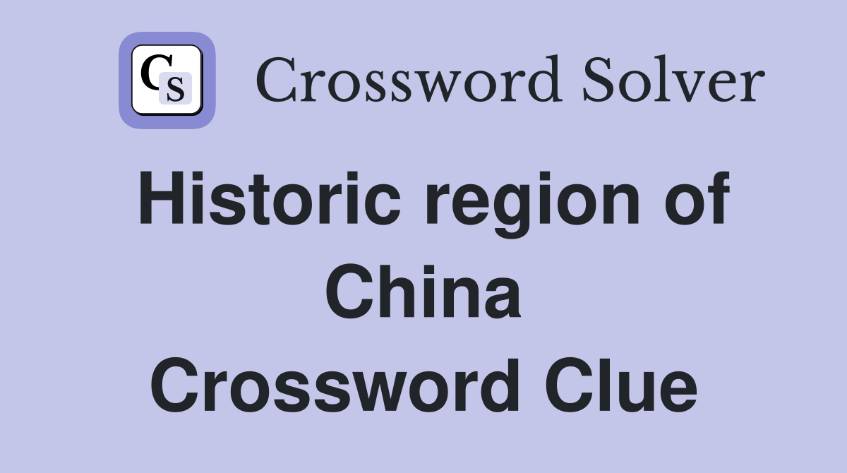 Historic region of China Crossword Clue