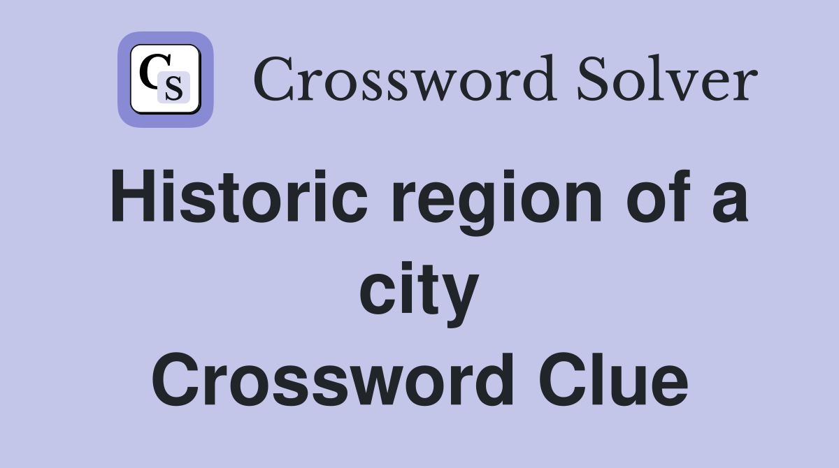 Historic region of a city Crossword Clue