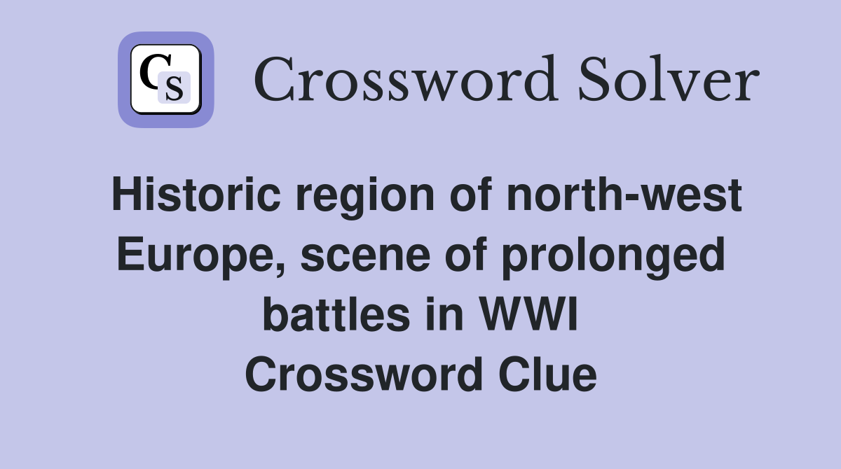 Historic region of north-west Europe, scene of prolonged battles in WWI Crossword Clue