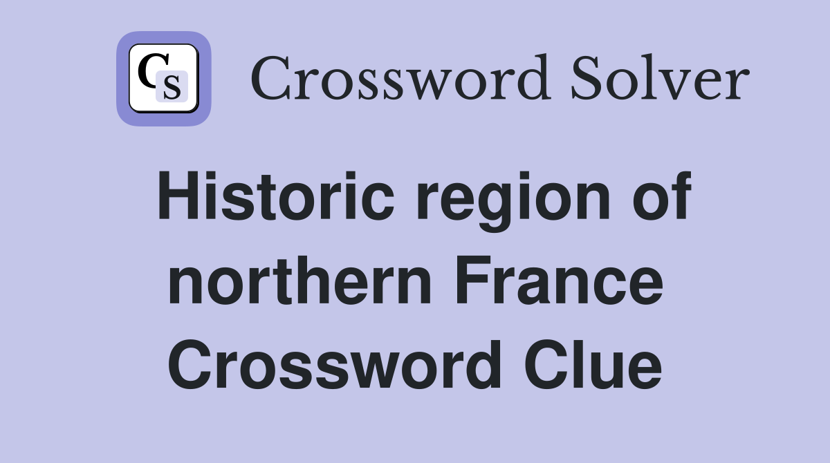 Historic region of northern France Crossword Clue