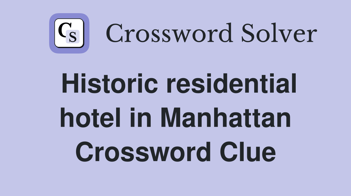 Historic residential hotel in Manhattan Crossword Clue