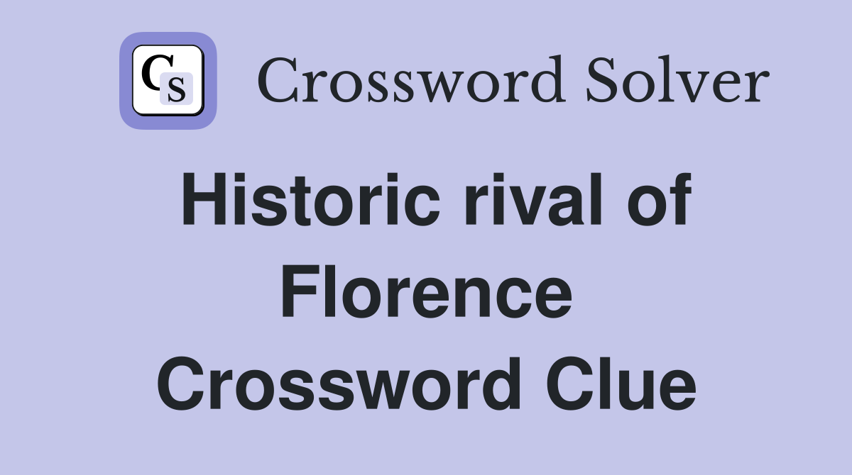 Historic rival of Florence Crossword Clue
