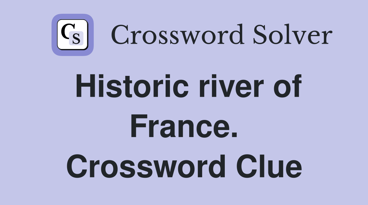 Historic river of France. Crossword Clue