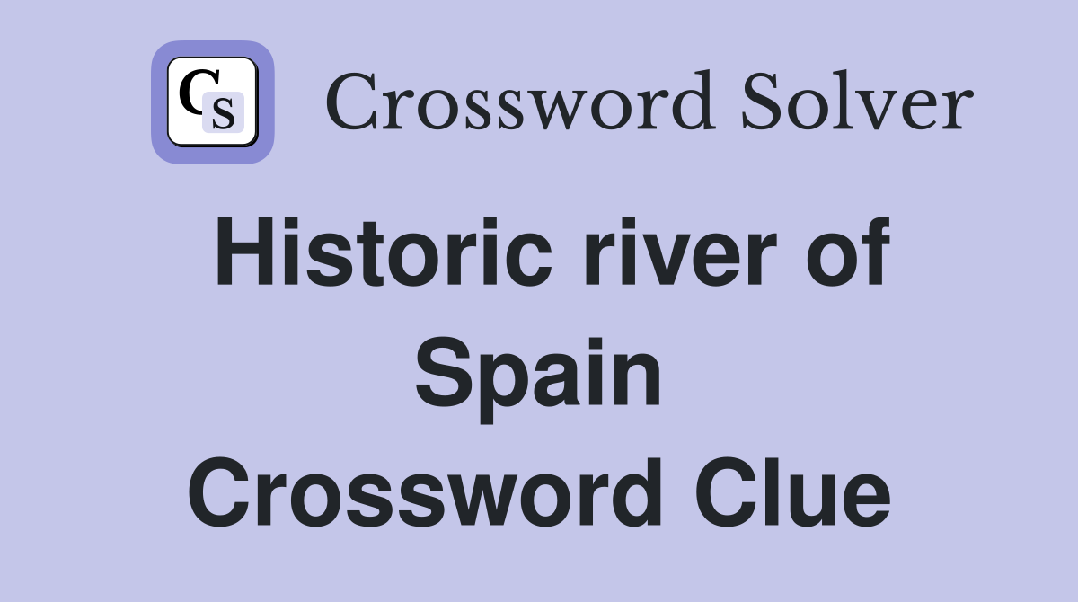 Historic river of Spain Crossword Clue