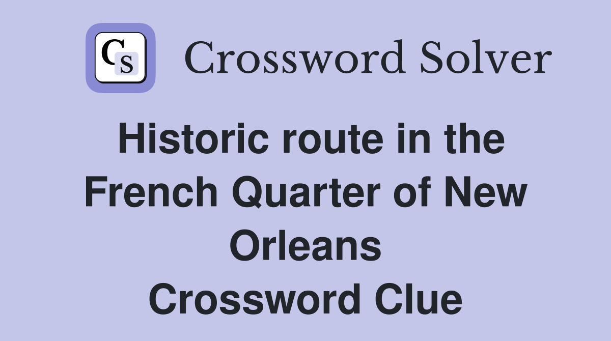 Historic route in the French Quarter of New Orleans Crossword Clue