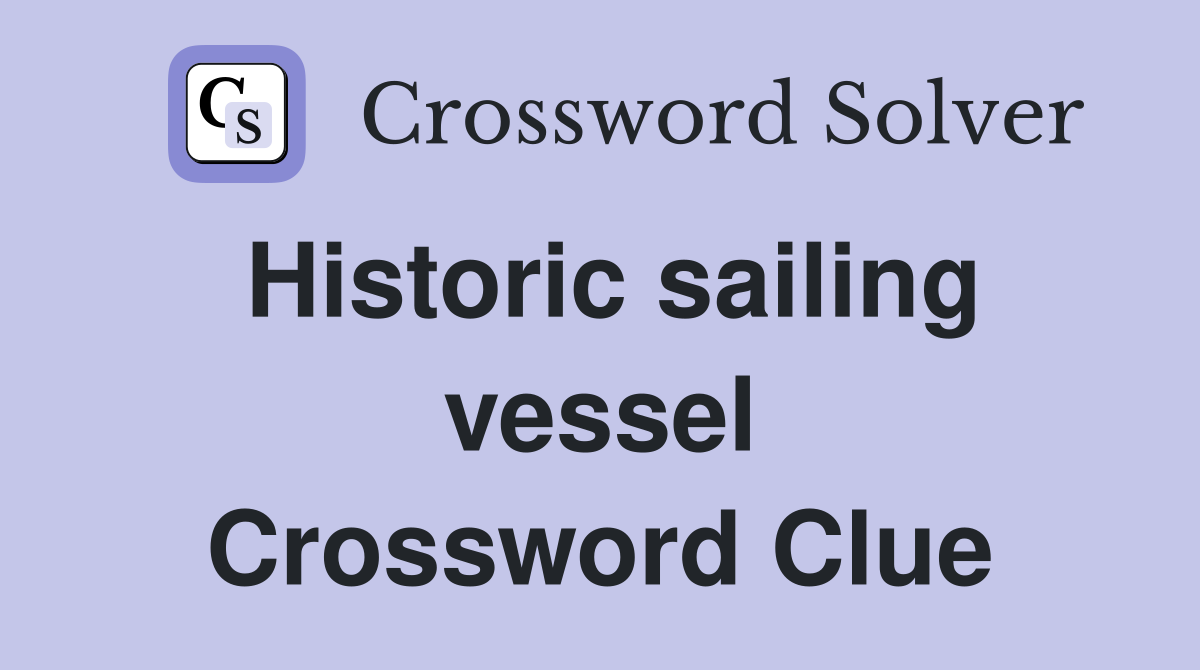 Historic sailing vessel Crossword Clue
