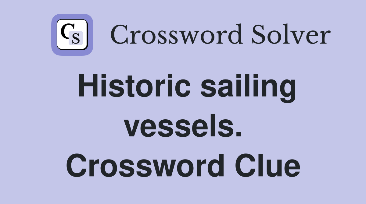 Historic sailing vessels. Crossword Clue