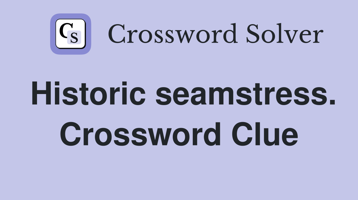 Historic seamstress. Crossword Clue