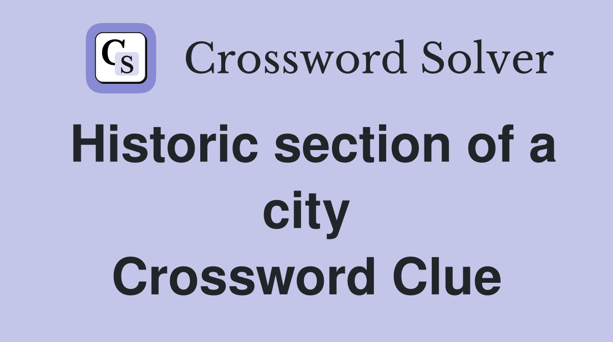 Historic section of a city Crossword Clue