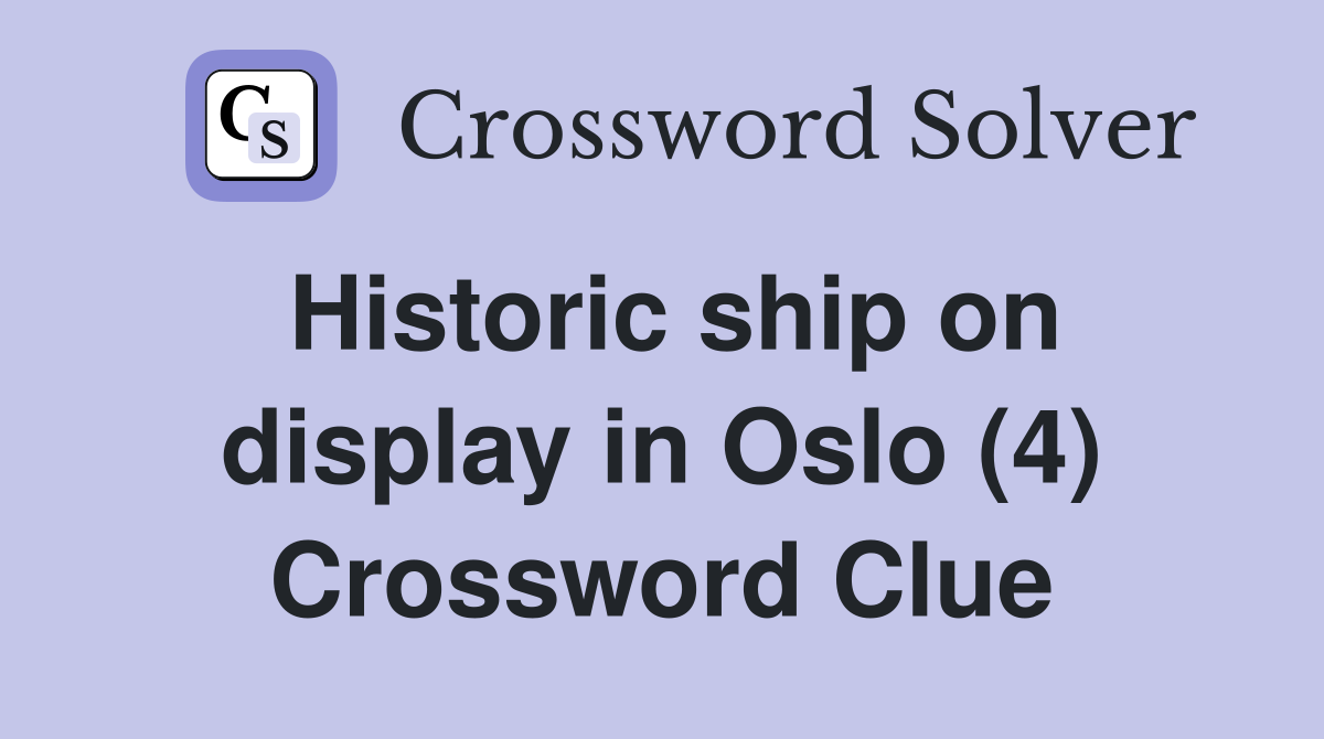 Historic ship on display in Oslo (4) Crossword Clue