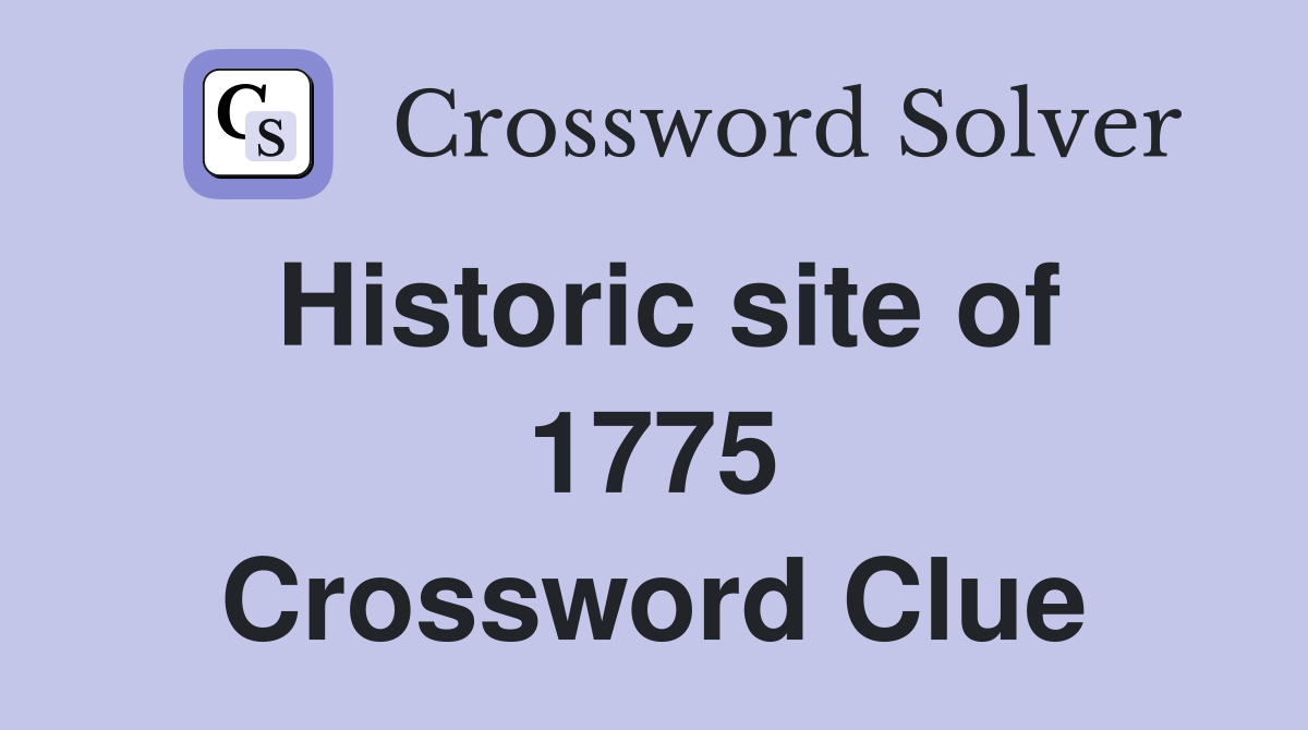 Historic site of 1775 Crossword Clue