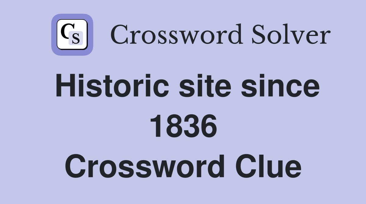 Historic site since 1836 Crossword Clue