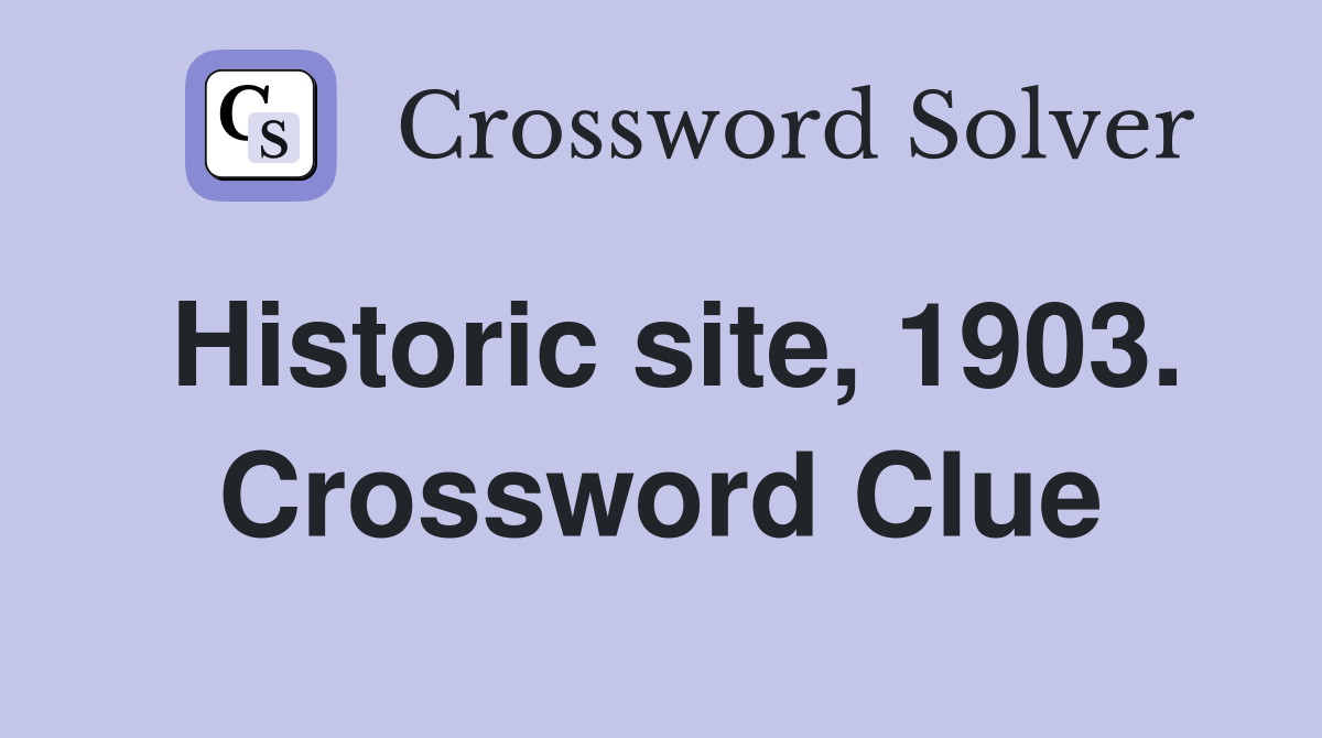 Historic site, 1903. Crossword Clue