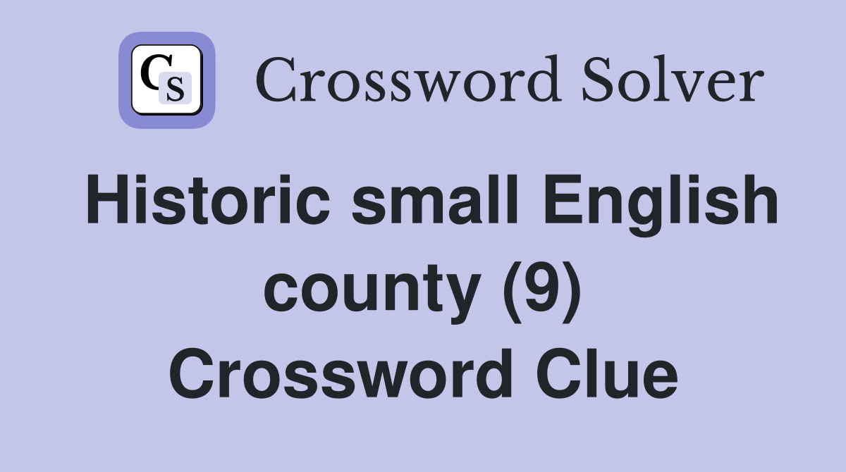 Historic small English county (9) Crossword Clue