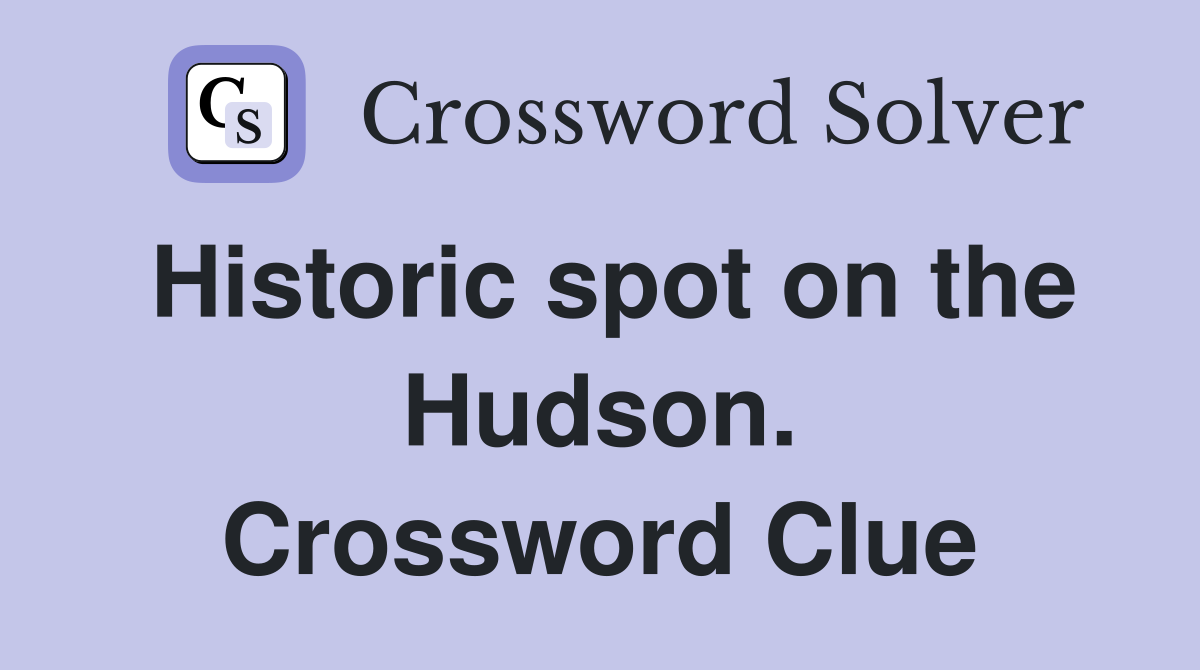 Historic spot on the Hudson. Crossword Clue