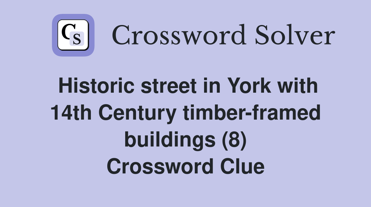 Historic street in York with 14th Century timber-framed buildings (8) Crossword Clue