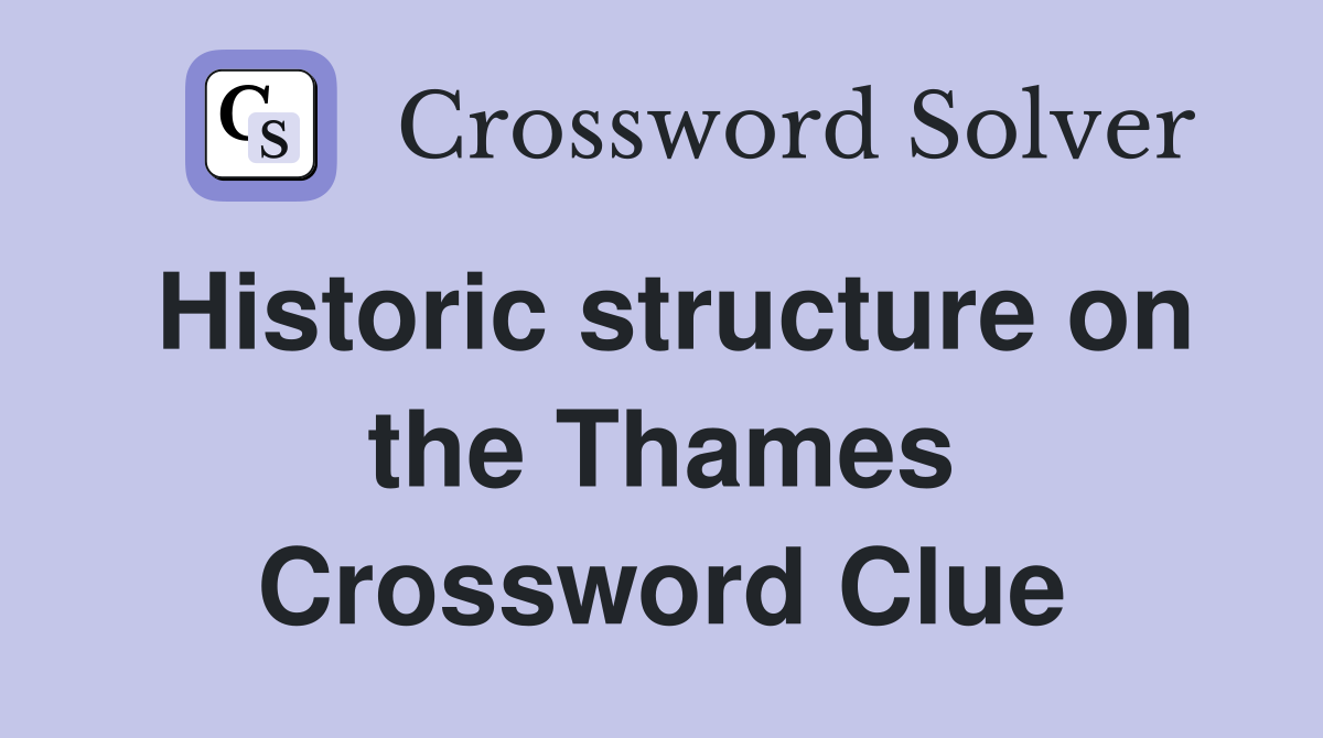 Historic structure on the Thames Crossword Clue