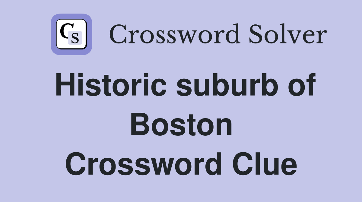 Historic suburb of Boston Crossword Clue