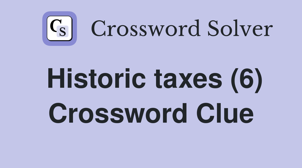 Historic taxes (6) Crossword Clue