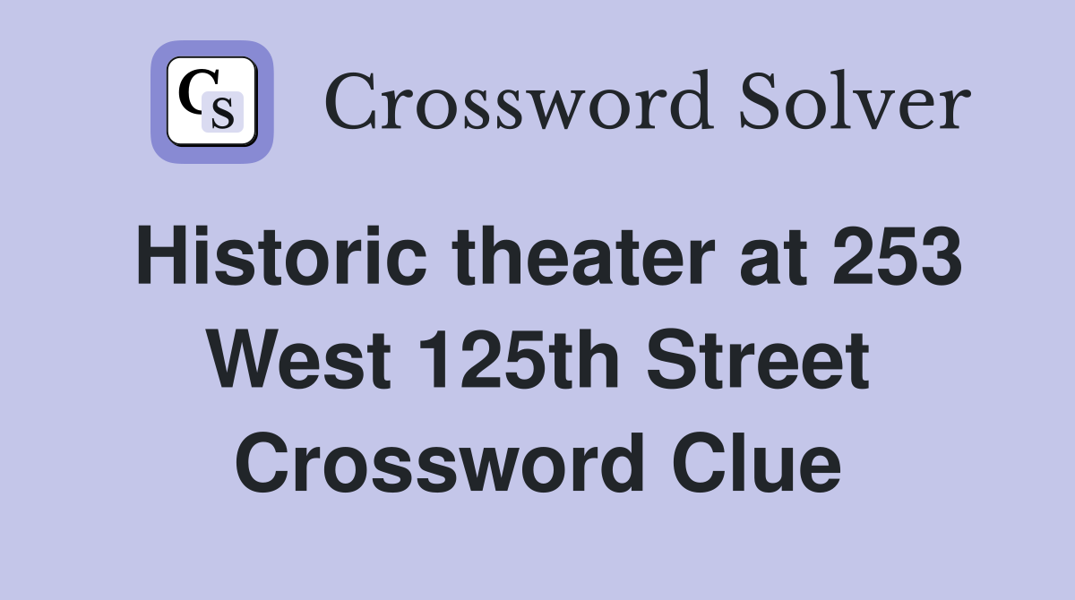 Historic theater at 253 West 125th Street Crossword Clue