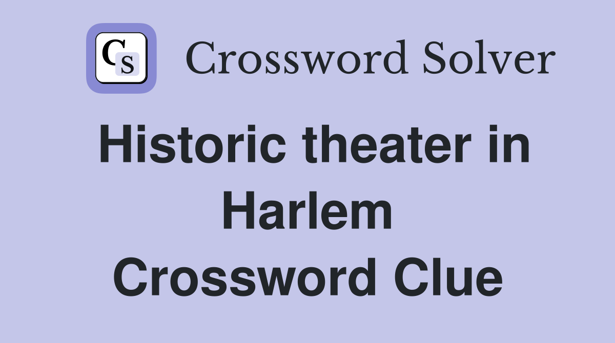 Historic theater in Harlem Crossword Clue
