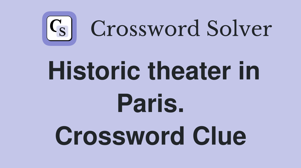 Historic theater in Paris. Crossword Clue