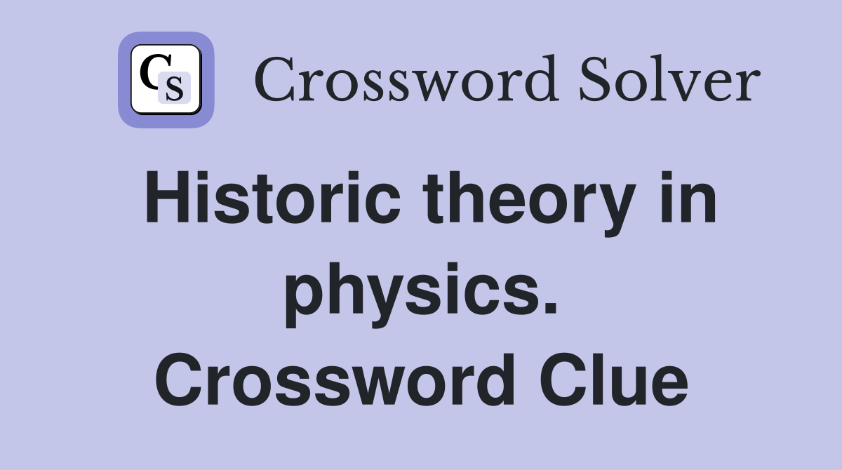 Historic theory in physics. Crossword Clue