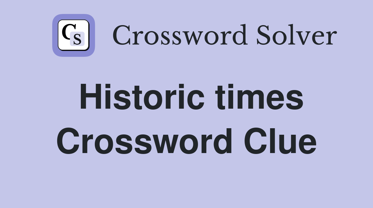 Historic times Crossword Clue