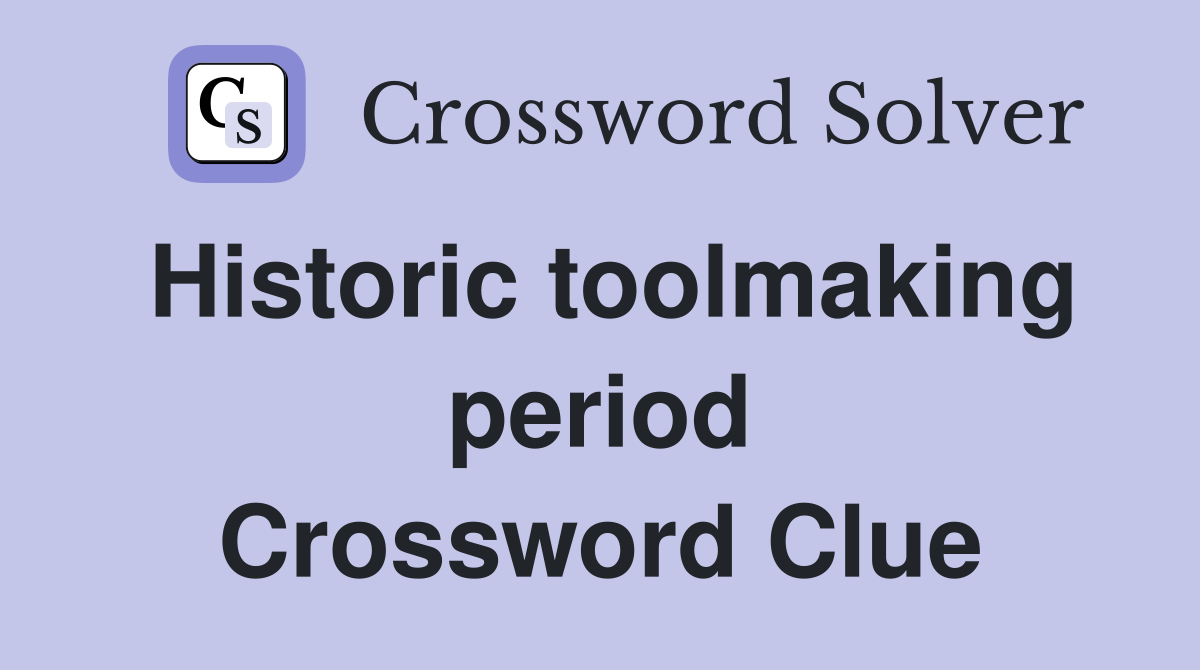 Historic toolmaking period Crossword Clue