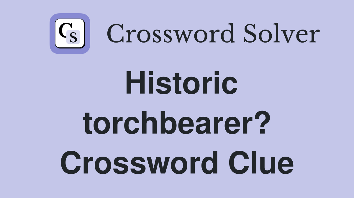 Historic torchbearer? Crossword Clue