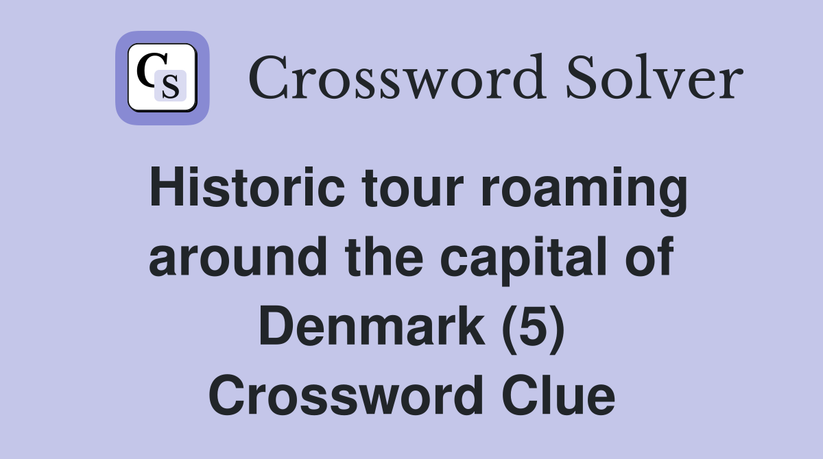 Historic tour roaming around the capital of Denmark (5) Crossword Clue