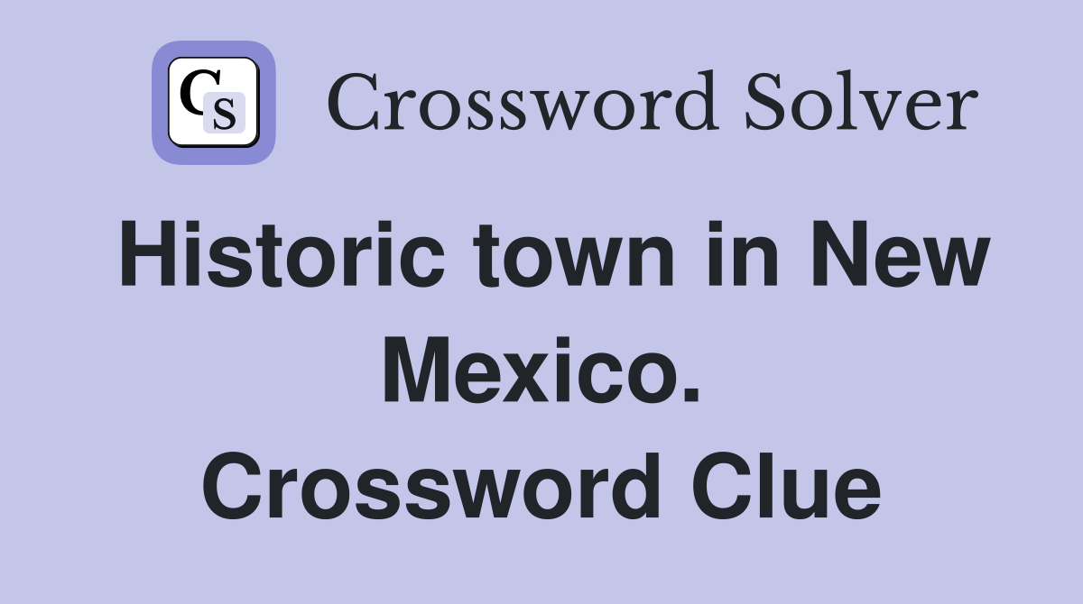 Historic town in New Mexico. Crossword Clue